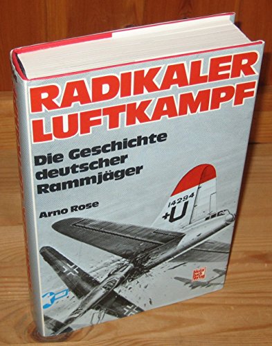 Radikaler Luftkampf. Die Geschichte deutscher Rammjager.
