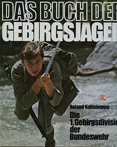 Das Buch der Gebirgsjäger: Die 1. Gebirgsdivision d. Bundeswehr (German Edition)