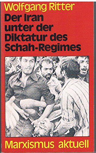 Der Iran unter der Diktatur des Schah-Regimes : sozialökonom. u. polit. Entwicklung. Marxistische...