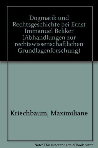 Dogmatik Und Rechtsgeschichte Bei Ernst Immanuel Bekker
