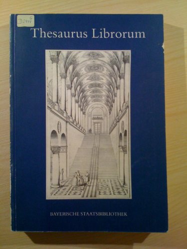 Thesaurus librorum. 425 Jahre Bayerische Staatsbibliothek. Thesaurus librorum. 425 Years Bavarian...
