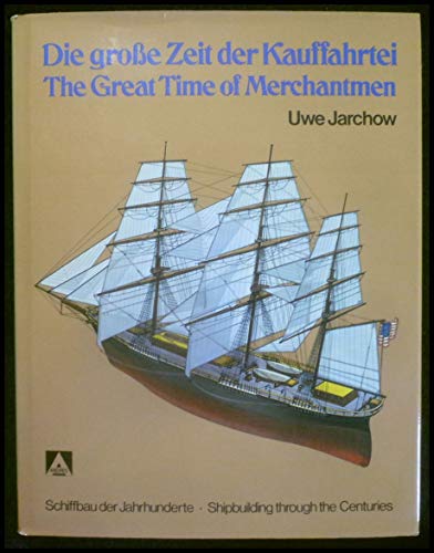 Die grosse Zeit der Kauffahrtei : Schiffbau d. Jh. = The great time of merchantmen. Transl.: Gise...