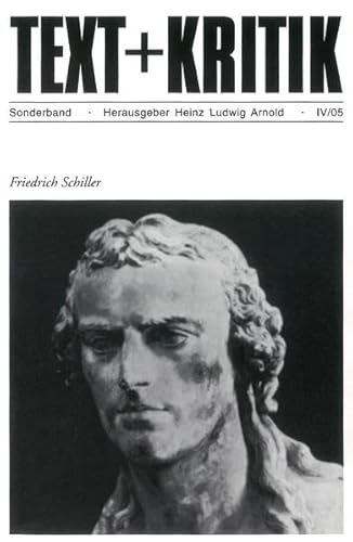 Friedrich Schiller. Text + Kritik, Sonderband IV/2005. Herausgegeben von Heinz Ludwig Arnold in Z...