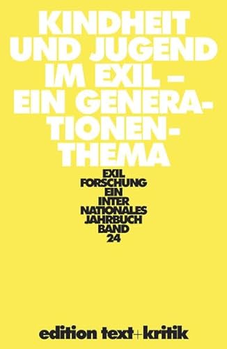 Exilforschung: Kindheit und Jugend im Exil - Ein Generationenthema (Exilforschung 24): Ein Genera...