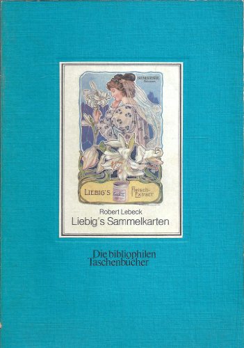 Liebig`s Sammelkarten : e. Ausw. von 166 Bildern. hrsg. von Robert Lebeck. Mit e. Nachw. von Gerh...