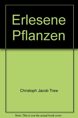 Erlesene Pflanzen : nach d. 100 kolorierten Kupfern d. "Plantae selectae" aus d. Jahren 1750 - 17...