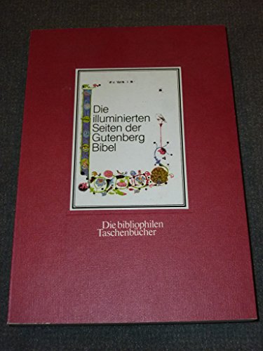 Die illuminierten Seiten der Gutenberg-Bibel : mit e. Nachw. von Eberhard König. Die bibliophilen...