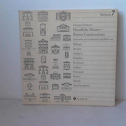 Handliche Häuser. Petites Constructions. Entwürfe aus Frankreich um 1800 von Bélanger, Bruyère, Chalgrin, Ledoux, Normand, Seheult etc
Handliche Häuser. Petites Constructions. Entwürfe aus Frankreich um 1800 von Bélanger, Bruyère, Chalgrin, Ledoux, Normand, Seheult etc