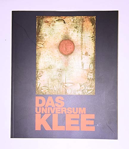 Das Universum Klee. Mit Beiträgen von Oliver Berggruen, Anke Daemgen, Christine Hopfengart u.a. K...