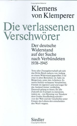 DIE VERLASSENEN VERSCHWORER:Der Deutsche Widerstand Auf Der Suche Nach Verbundeten 1938-1945