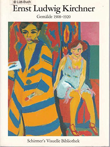 Ernst Ludwig Kirchner: Gemälde 1908-1920 (Schirmer's visuelle Bibliothek)