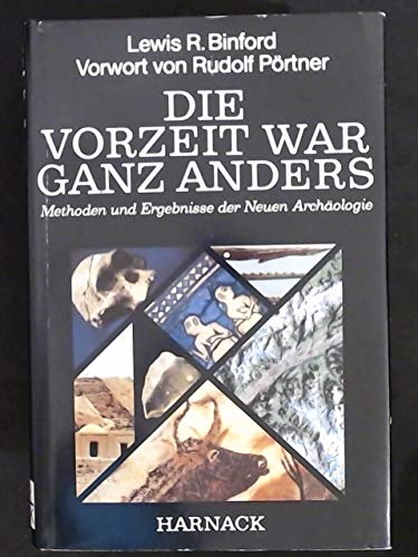 Die Vorzeit war ganz anders. Methoden und Ergebnisse der Neuen Archäologie.