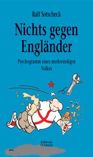 Nichts gegen Engländer : Psychogramm eines merkwürdigen Volkes . Mit einem Nachw. von Wiglaf Dros...