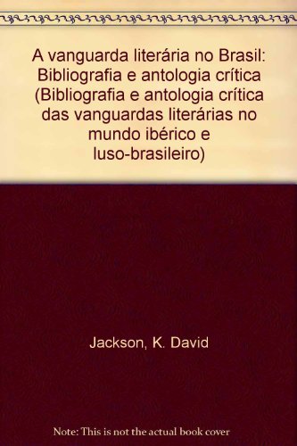 A VANGUARDA LITERÁRIA NO BRASIL : BIBLIOGRAFIA E ANTOLOGIA CRÍTICA