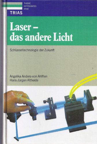 Laser - das andere Licht : eine Schlüsseltechnologie der Zukunft. Angelika Anders-von Ahlften ; H...