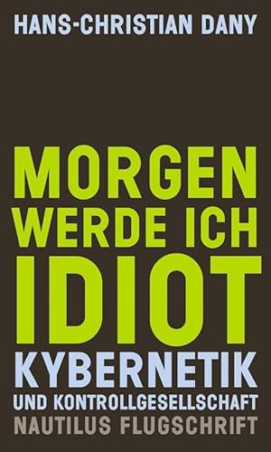 Morgen werde ich Idiot. Kybernetik und Kontrollgesellschaft