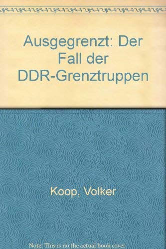 Ausgegrenzt : Der Fall der DDR-Grenzgruppen