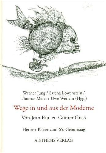 Wege in und aus der Moderne, von Jean Paul zu Günter [Gunter] Grass. Herbert Kaiser zum 65. Gebur...