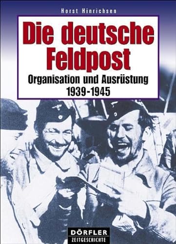 Die Deutsche Feldpost : Organisation Und Ausrustung 1939-1945