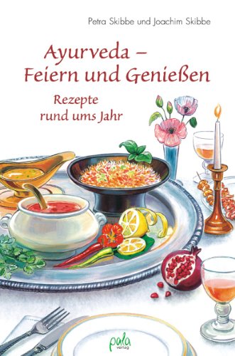 Ayurveda. Feiern und genießen. Rezepte rund ums Jahr