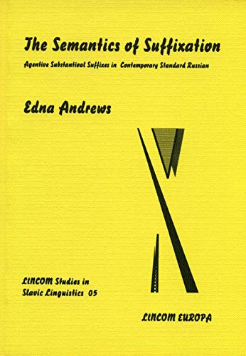 The Semantics of Suffixation. Agentive Substantival Suffixes in Contemporary Standard Russian