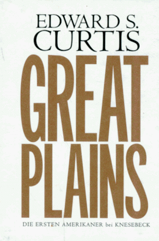 Edward S. Curtis: Great Plains: Die Grossen Ebenen
