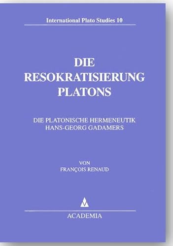 Die Resokratisierung Platons die platonische Hermeneutik Hans-Georg Gadamers