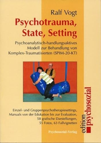 Psychotrauma, State, Setting: Psychoanalytisch-handlungsaktives Modell zur Behandlung von Komplex...