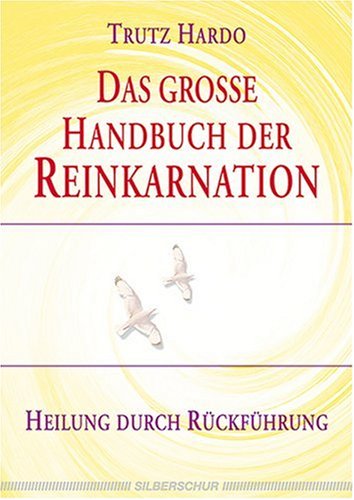 Das grosse Handbuch der Reinkarnation. Heilung durch Rückführung.