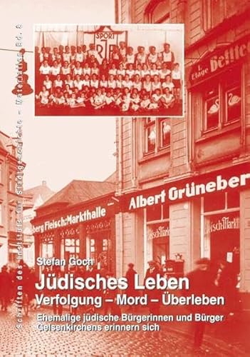 Jüdisches Leben Verfolgung - Mord - Überleben ; ehemalige jüdische Bürgerinnen und Bürger Gelsenk...