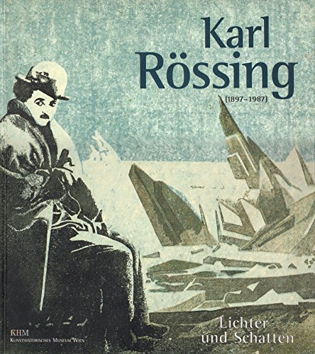 Lichter und Schatten. Karl Rössing (1897-1987). Eine Retrospektive zum 100. Geburtstag des Künstl...