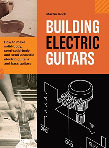 Building Electric Guitars: How to make solid-body, semi-solid-body and semi-acoustic electric guitars and bass guitars
Building Electric Guitars: How to make solid-body, semi-solid-body and semi-acoustic electric guitars and bass guitars