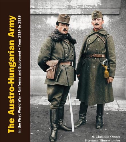 The Austro-Hungarian Army in the First World War - Uniforms and Equipment - from 1914 to 1918