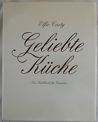 Geliebte Kuche: Ein Kochbuch fur Leute mit Geschmack.