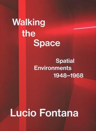 Lucio Fontana : Walking the Space: Spatial Environments, 19481968