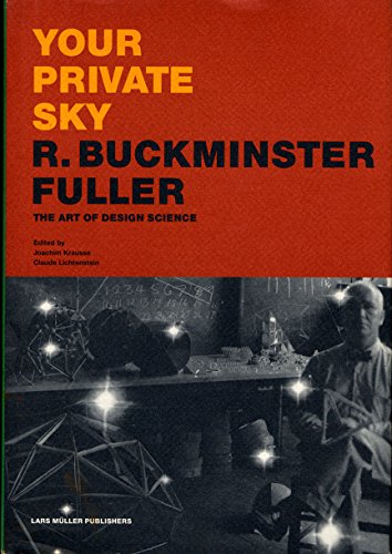Your Private Sky: R. Buckminster Fuller, the Art of Design Science