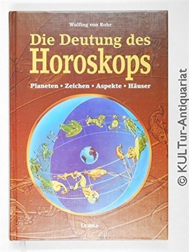 Die Deutung des Horoskops : Planeten, Zeichen, Häuser und Aspekte ; das umfassende Einstiegswerk ...
