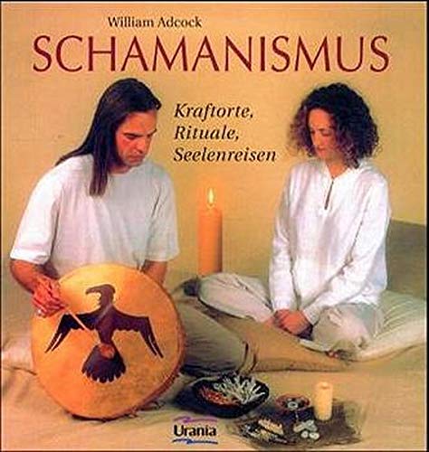 Schamanismus - Kraftorte, Rituale, Seelenreisen