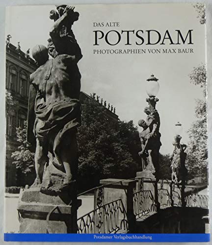 Das Alte Potsdam. Photographien von Max Baur