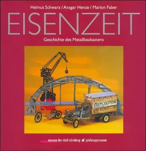 Eisenzeit: Geschichte des Metallbaukastens (Schriften des Spielzeugmuseums Nurnberg, Band I)