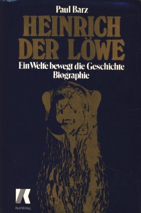 Heinrich der Löwe : e. Welfe bewegt d. Geschichte ; Biographie. Paul Barz