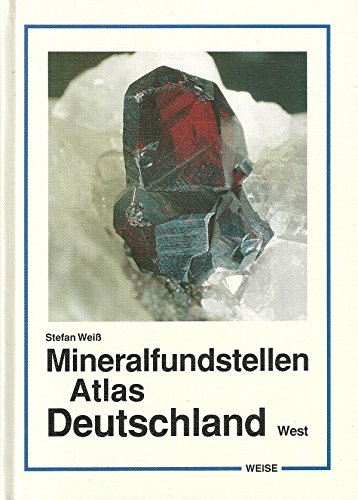 Atlas der Mineralfundstellen in Deutschland- West. Beschreibung von 1038 Fundstellen im Gebiet vo...