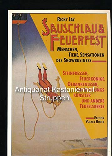 Sauschlau und Feuerfest. Menschen, Tiere, Sensationen des Showbusiness