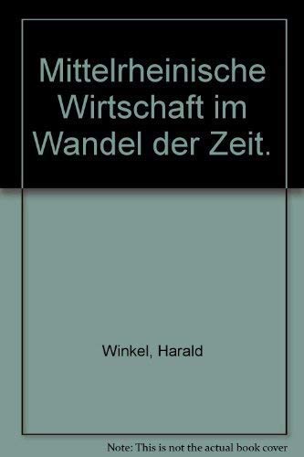 Mittelrheinische Wirtschaft im Wandel der Zeit: Bilder und Texte zum 150jährigen Bestehen der Ind...