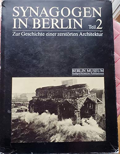 Synagogen in Berlin: Zur Geschichte Einer Zerstorten Architektur. ( 2 volumes in a slipcase)