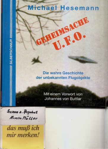 Geheimsache UFO : die wahre Geschichte der unbekannten Flugobjekte. von. Mit einem Vorw. von Joha...