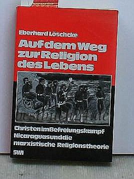 Auf dem Weg zur Religion des Lebens - Christen im Befreiungskampf Nicaraguas und die marxistische...