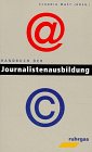 Handbuch der Journalistenausbildung. Hrsg.: Claudia Mast