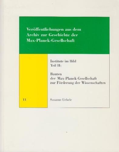 Institute im Bild, Teil II: Bauten der Max-Planck-Gesellschaft zur Förderung der Wissenschaften. ...