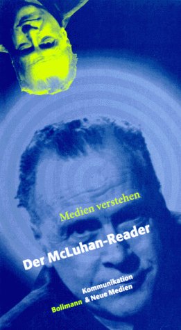 Medien verstehen - Der McLuhan-Reader. Herausgegeben von Martin Baltes, Fritz Böhler, Rainer Hölt...